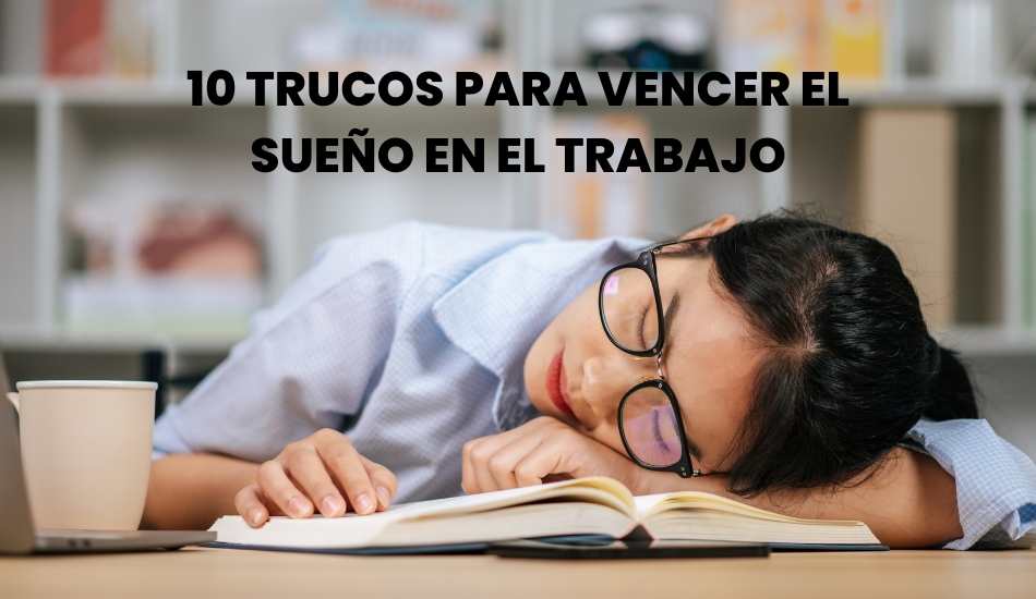 10 trucos para vencer el sueño en el trabajo